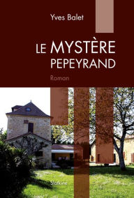 Title: Le Mystère Pepeyrand: Roman policier, Author: Yves Balet