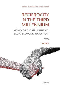 Title: Reciprocity in the Third Millennium: Money or the structure of socio-economic evolution - Book I : Loss of Values, Author: Derek Queisser de Stockalper