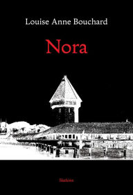 Title: Nora: Roman policier, Author: Louise-Anne Bouchard