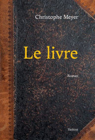 Title: Le Livre - Tome 1: Meurtres, intrigues, mensonges et manipulations, Author: Christophe Meyer