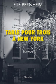 Title: Table pour trois à New York: Roman, Author: Elie BERNHEIM