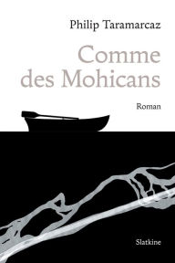 Title: Comme des mohicans: Roman initiatique, Author: Philip TARAMARCAZ