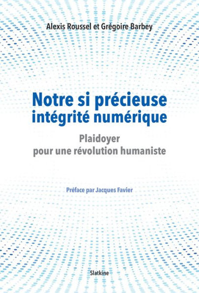 Notre si précieuse intégrité numérique: Plaidoyer pour une révolution hunamiste - Préface par Jacques Favier