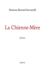 Title: La Chienne-mère: Roman, Author: Simona BRUNEL FERRARALLI