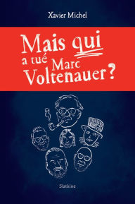 Title: Mais qui a tué Marc Voltenauer?, Author: Xavier Michel