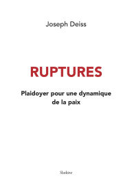 Title: Ruptures: Plaidoyer pour une dynamique de la paix, Author: Joseph Deiss