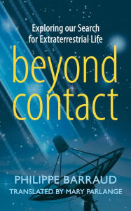 Title: Beyond Contact: Exploring Our Search for Extraterrestrial Life, Author: Philippe Barraud