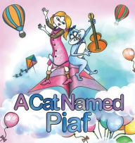 Title: A Cat Named Piaf, Author: Anna Lee Brice