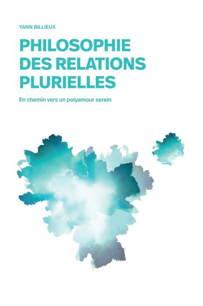 Philosophie des relations plurielles: En chemin vers un polyamour serein