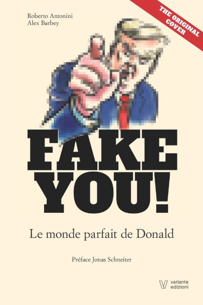 Fake You !: Le monde parfait de Donald