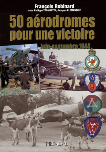 50 Aérodromes pour une Victoire: Juin-Septembre 1944