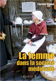 Title: La femme dans la Societe Medieval, Author: Florent Veniel