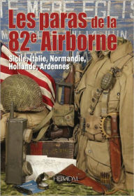 Title: Les Paras de la 82e Airborne: Sicile, Italie, Normandie, Holland, Ardennes, Author: Collectif