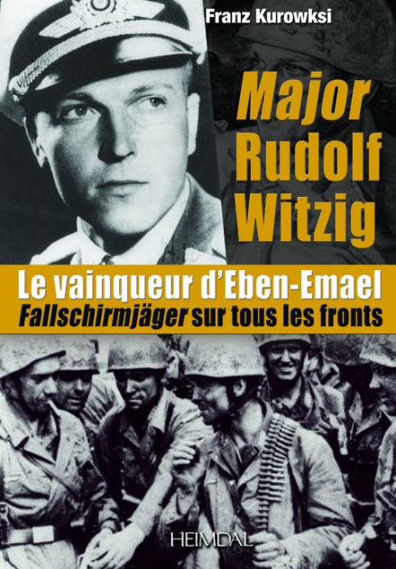 Major Rudolf Witzig le Vainqueur d'Eben-Emael: Fallschirmjäger sur tous ...