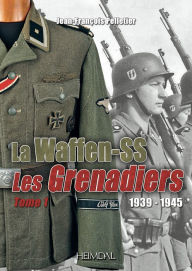 Title: La Waffen-SS: 1939-1945 ?- Les Grenadiers Volume 1, Author: Hervé Bertin