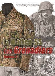 Title: La Waffen-SS: Les Grenadiers Volume 2 1939-1945, Author: Hervé Bertin