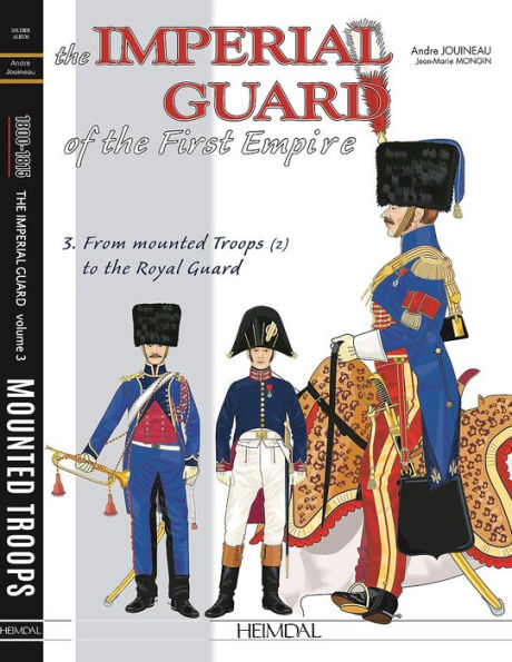 The Imperial Guard of the First Empire: Volume 3 - Mounted Troops - Lithuanian Tartars, Horse Artillery, Train, Medical Service, Headquarters, Polish Krakus