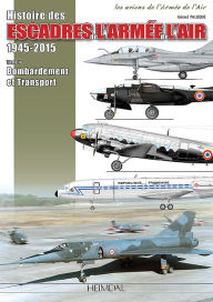 Title: Histoire des Escadres De L'Armee De L'Air: Volume 2 - Escadres et Unités de Bombardement et de Transport de 1945 à nos Jours (inclus GLAM, B-26 et C-119 en Indochine), Author: Gérard Palloque
