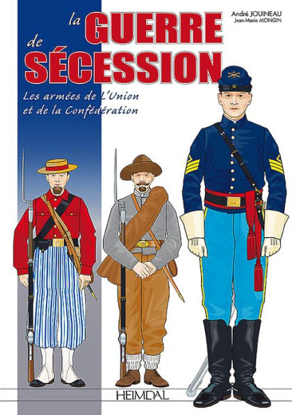 La Guerre De Secession: Les armees de l'Union et de la Confederation