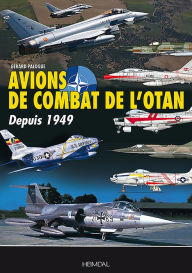 Title: Avions de Combat de L'Otan: Depuis 1949, Author: Gérard Paloque