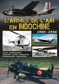 Title: L'Armée de l'Air en Indochine 1945-1956, Author: Alain Crosnier