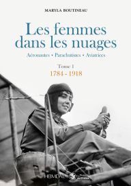 Title: Les femmes dans les nuages: Tome 1, 1784-1918, Author: Maryla Boutineau