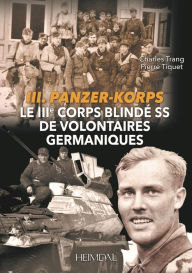 Title: Le Troisième Corps Blindé SS de Volontaires Germaniques, Author: Charles Trang