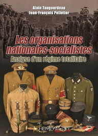 Title: Les organisations nationales-socialistes, 1920-1945: Analyse d'un régime totalitaire, Author: Alain Taugourdeau