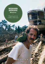 Title: Werner Herzog, Mémoires - Chacun pour soi et Dieu contre tous, Author: Werner Herzog