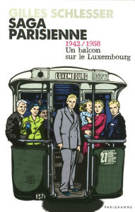 Title: Saga Parisienne - 1942-1958 un balcon sur le Luxembourg - Tome 1, Author: Gilles Schlesser