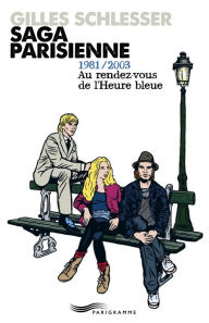 Title: Saga parisienne - 1981-2003 au rendez-vous de l'heure bleue - Tome 3, Author: Gilles Schlesser