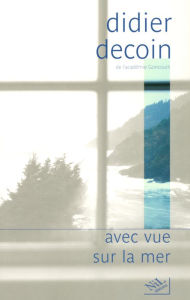 Title: Avec vue sur la mer, Author: Didier Decoin