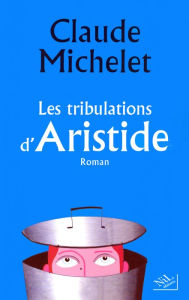 Title: Les tribulations d'Aristide, Author: Claude MICHELET