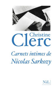 Title: Carnets intimes de Nicolas Sarkozy, Author: Christine Clerc