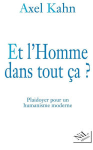 Title: Et l'Homme dans tout ça ?, Author: Axel KAHN