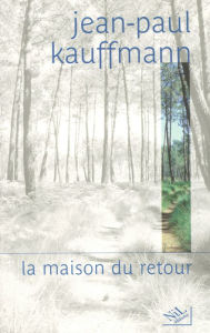Title: La Maison du retour, Author: Jean-Paul Kauffmann