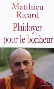 Title: Plaidoyer pour le bonheur, Author: Matthieu RICARD