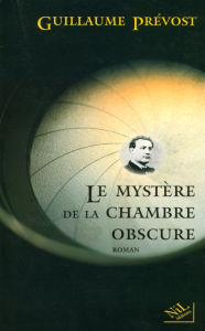 Title: Le Mystère de la chambre obscure, Author: Guillaume PRÉVOST