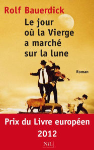 Title: Le jour où la Vierge a marché sur la lune, Author: Rolf Bauerdick