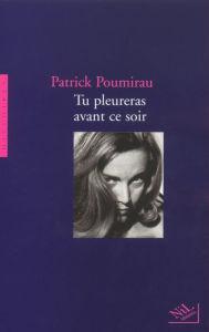 Title: Tu pleureras avant ce soir, Author: Patrick Poumirau