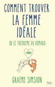 Title: Comment trouver la femme idéale, Author: Graeme Simsion