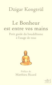 Title: Le Bonheur est entre vos mains, Author: Dzigar Kongtrul