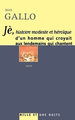 Jï¿½, histoire modeste et hï¿½roï¿½que d'un homme qui croyait aux lendemains qui chantent