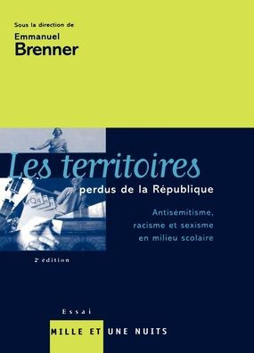 Les Territoires perdus de la Rï¿½publique: Antisï¿½mitisme, racisme et sexisme en milieu scolaire