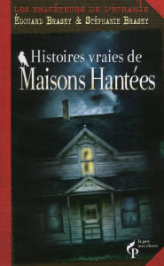 Title: Histoires vraies de maisons hantées, Author: Stéphanie BRASEY