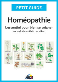 Title: Homéopathie: L'essentiel pour bien se soigner - par le docteur Alain Horvilleur, Author: Petit Guide