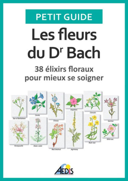 Les fleurs du Dr Bach: 38 élixirs floraux pour mieux se soigner