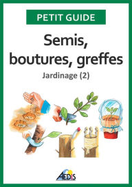 Title: Semis, boutures, greffes: Jardinage (2), Author: Petit Guide