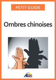 Title: Ombres chinoises: Composez de formidables figures à l'aide de vos doigts et de vos mains, Author: Petit Guide