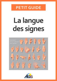 Title: La langue des signes: Apprendre à communiquer avec les sourds et les malentendants, Author: Petit Guide